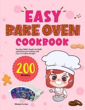 Easy Bake Oven Cookbook: Develop Child's Hands-On Skills and Interest In Coo...