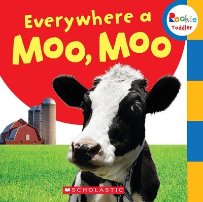 Everywhere a Moo, Moo (Rookie Toddler) Scholastic board book Very Good