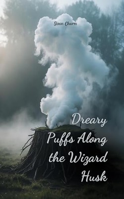 Dreary Puffs Along the Wizard Husk by Swan Charm 9781805643777 NEW