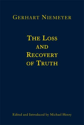 Loss and Recovery of Truth : Selected Writings of Gerhart Niemeyer by Gerhart...