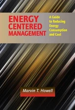 ENERGY CENTERED MANAGEMENT: A GUIDE TO REDUCING ENERGY By Marvin T. Howell Mint