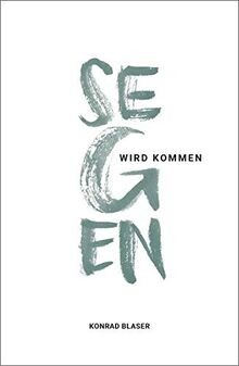 Segen wird kommen von Blaser, Konrad | Buch | Zustand sehr gut