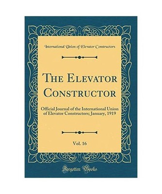 The Elevator Constructor, Vol. 16: Official Journal of the International Union o