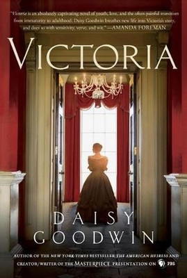Victoria: A Novel of a Young Queen by the Creator/Writer of the Masterpiece Pres