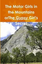 The Motor Girls in the Mountains orThe Gypsy Girl's Secret by Margaret Penrose P