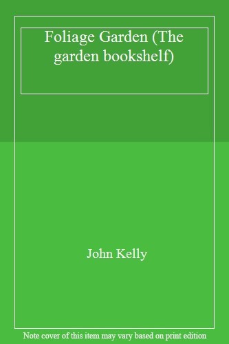 FOLIAGE GARDEN (THE GARDEN BOOKSHELF) By JOHN KELLY