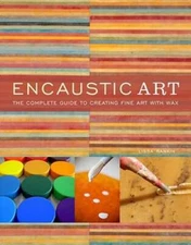 Encaustic Art: The Complete Guide to Creating Fine Art with Wax - GOOD