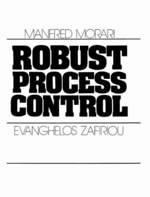 Robust Process Control by Manfred Morari;  Evanghelos Zafiriou