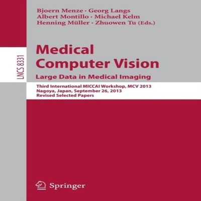 Medical Computer Vision. Large Data in Medical Imaging Third Inte
