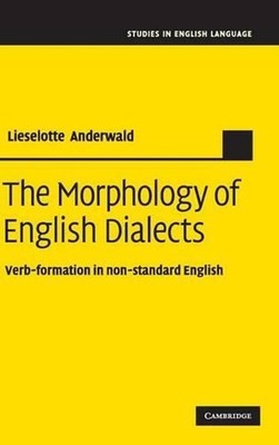 The Morphology of English Dialects: Verb-Formation in Non-standard English by Li