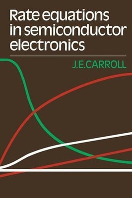 Rate Equations in Semiconductor Electronics by J.E. Carroll (English) Hardcover
