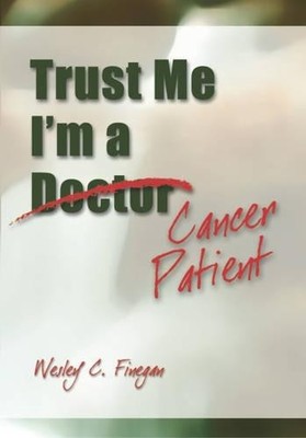 Trust Me, I'm A Cancer Patient by Finegan, Wesley Paperback / softback Book The