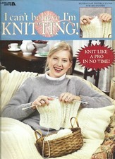 Leisure Arts I Can't Believe I'm KNITTING Easy Instructions for Beginners,1997