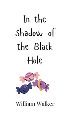 In the Shadow of the Black Hole by William Walker Hardcover Book