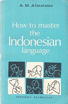 How to Master the Indonesian Language - A M Almatsier