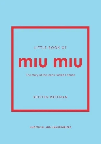 Little Books of Fashion Ser.: Little Book of Miu Miu : The Story of the...