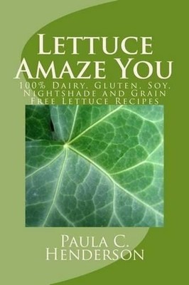 Lettuce Amaze You: 100% Dairy, Gluten, Soy, Nightshade and Grain Free Lettuce Re