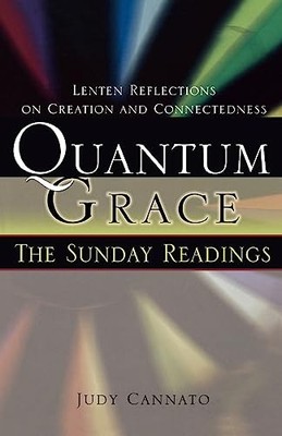 Quantum Grace: The Sunday Readings: Lenten Reflections on Creation and Conne...