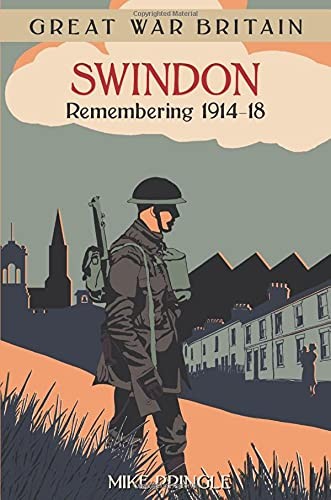 Great War Britain Swindon: Remembering 1914-18 (Great War Britai