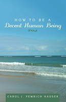 Carol J. Pemrich Hauser | How To Be A Decent Human Being | Taschenbuch (2017)