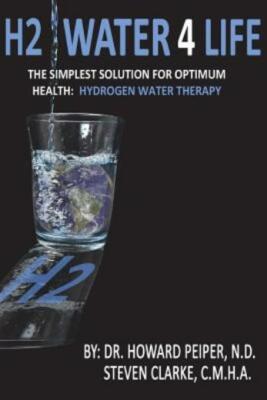 H2 Water 4 Life: The Simplest Solution For Optimum Health: Hydrogen Water T...