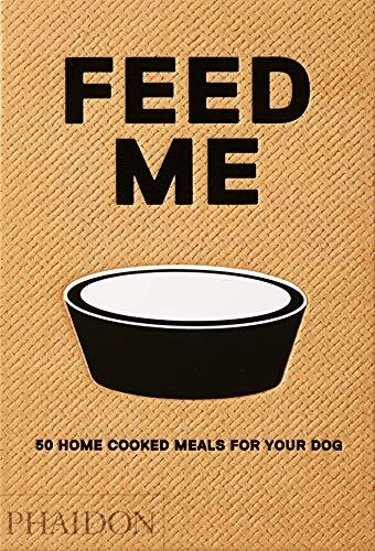 9780714877402 Feed me. 50 home cooked meals for your dog [Lingua inglese] - Livi