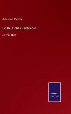 Ein Deutsches Reiterleben: Zweiter Theil by Julius Von Wickede (German) Hardcove
