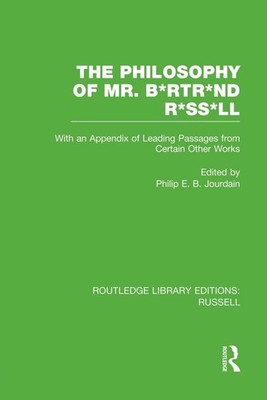 The Philosophy of Mr. B*rtr*nd R*ss*ll: With an Appendix of Leading Passages fro