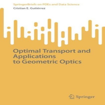 Optimal Transport and Applications to Geometric Optics Springer N