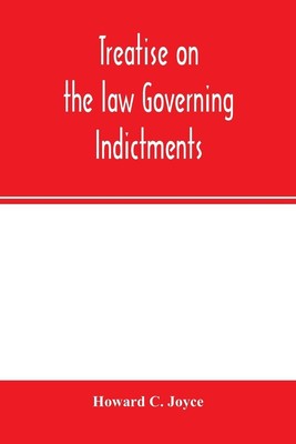 Treatise on the law governing indictments Howard C. Joyce Taschenbuch Englisch