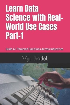 Learn Data Science with Real-World Use Cases Part-1: Build AI-Powered Solutions