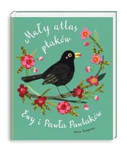 Maly atlas ptakow Ewy i Pawla Pawla..., Kozyra-Pawlak,