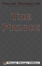 The Prince (Chump Change Edition) 9781640320192 by Machiavelli, Niccolo