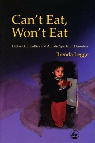 Can't Eat, Won't Eat: Dietary Difficulties and Autistic Spectrum Disorders: Die