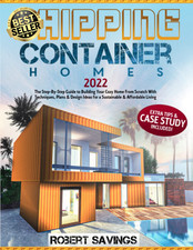 SHIPPING CONTAINER HOMES: the Step-By-Step Guide to Building Your Cozy Home from