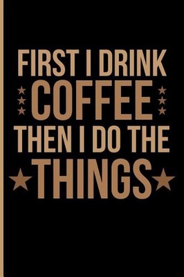First I Drink Coffee Then I Do the Things by Eve Emelia (English) Paperback Book
