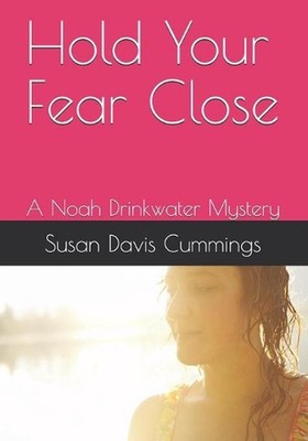 Hold Your Fear Close: A Noah Drinkwater Mystery by Susan Davis Cummings Paperbac