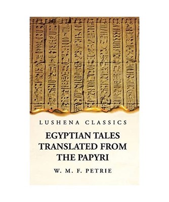 Egyptian Tales, Translated from the Papyri, William Matthew Flinders Petrie