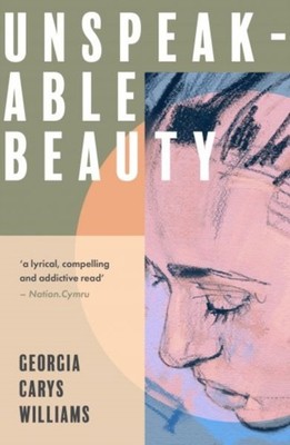 Unspeakable Beauty by Georgia Carys Williams PAPERBACK 9781913830465