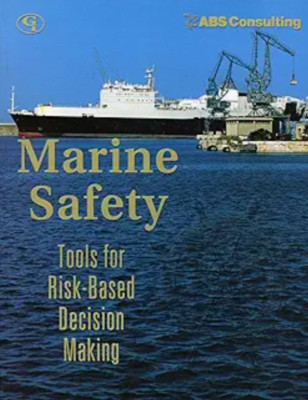 Marine Safety : Tools for Risk-Based Decision Making by A. B. S. Consulting...