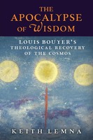 The Apocalypse Of Wisdom Louis Bouyer's Theological Recovery Of The Cosmos Lemna