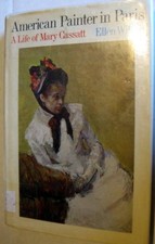AMERICAN PAINTER IN PARIS; A LIFE OF MARY CASSATT (AN By Ellen Janet Wilson *VG*