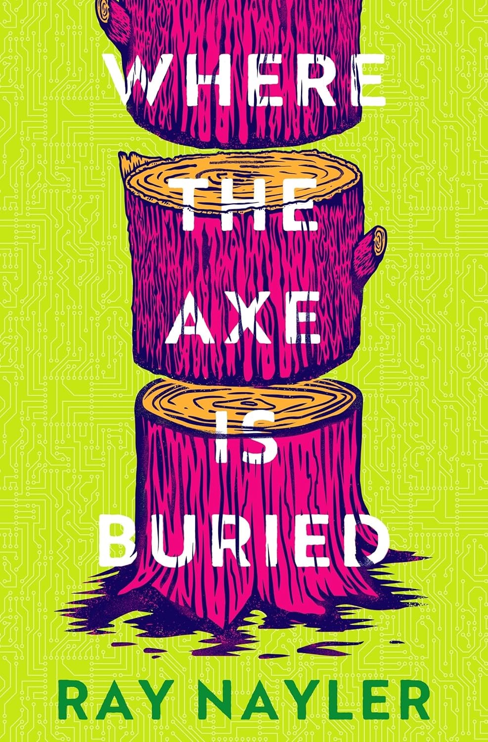 Where the Axe is Buried [hardcover] Nayler, Ray [Aug 14, 2025]