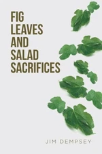 Fig Leaves and Salad Sacrifices by Dempsey, Jim [Paperback]