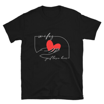 Cute Valentines Day Wifey Just Love Him Unisex T-Shirt