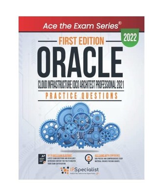Oracle Cloud Infrastructure (OCI) Architect Professional 2021: +300 Exam Practic