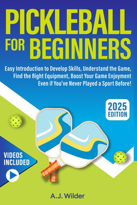 Pickleball for Beginners: Easy Introduction to Develop Skills, Understand the Ga