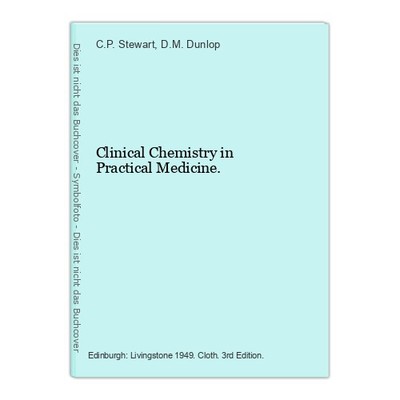Clinical Chemistry in Practical Medicine. Stewart, C.P. and D.M. Dunlop: