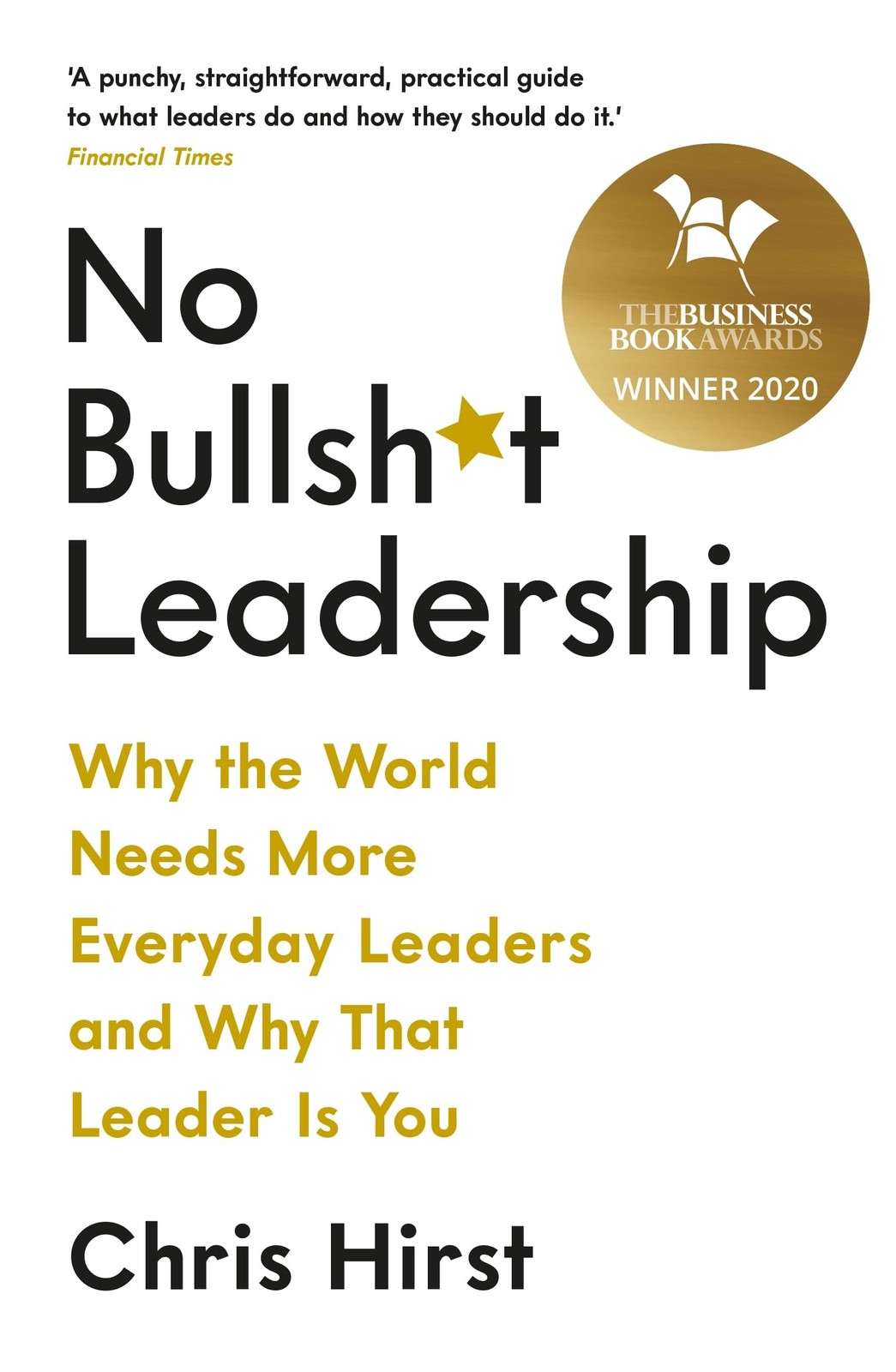 No Bullsh*t Leadership: Why the World Needs More Everyday Lead .