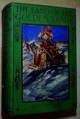 Lang, John  THE LAND OF GOLDEN TRADE [WEST AFRICA]: ROMANCE OF EMPIRE 1910 Hardb